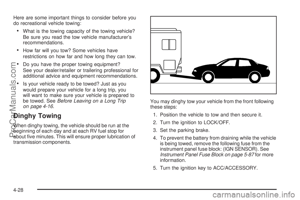 SATURN AURA 2008 Owners Manual Here are some important things to consider before you
do recreational vehicle towing:
What is the towing capacity of the towing vehicle?
Be sure you read the tow vehicle manufacturer’s
recommendati SATURN AURA 2008 Owners Manual Here are some important things to consider before you
do recreational vehicle towing:
What is the towing capacity of the towing vehicle?
Be sure you read the tow vehicle manufacturer’s
recommendati