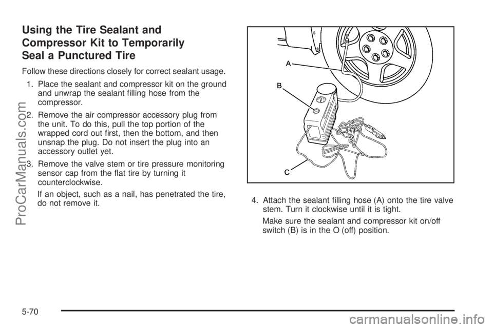 SATURN AURA 2008 User Guide Using the Tire Sealant and
Compressor Kit to Temporarily
Seal a Punctured Tire
Follow these directions closely for correct sealant usage.
1. Place the sealant and compressor kit on the ground
and unwr SATURN AURA 2008 User Guide Using the Tire Sealant and
Compressor Kit to Temporarily
Seal a Punctured Tire
Follow these directions closely for correct sealant usage.
1. Place the sealant and compressor kit on the ground
and unwr
