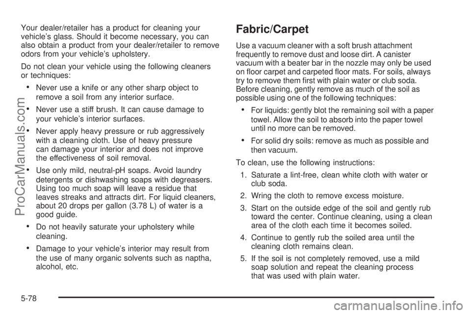 SATURN AURA 2008 Owners Manual Your dealer/retailer has a product for cleaning your
vehicle’s glass. Should it become necessary, you can
also obtain a product from your dealer/retailer to remove
odors from your vehicle’s uphols SATURN AURA 2008 Owners Manual Your dealer/retailer has a product for cleaning your
vehicle’s glass. Should it become necessary, you can
also obtain a product from your dealer/retailer to remove
odors from your vehicle’s uphols