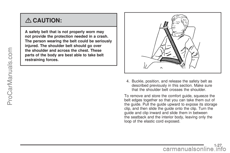 SATURN AURA 2008 Owners Guide {CAUTION:
A safety belt that is not properly worn may
not provide the protection needed in a crash.
The person wearing the belt could be seriously
injured. The shoulder belt should go over
the shoulde