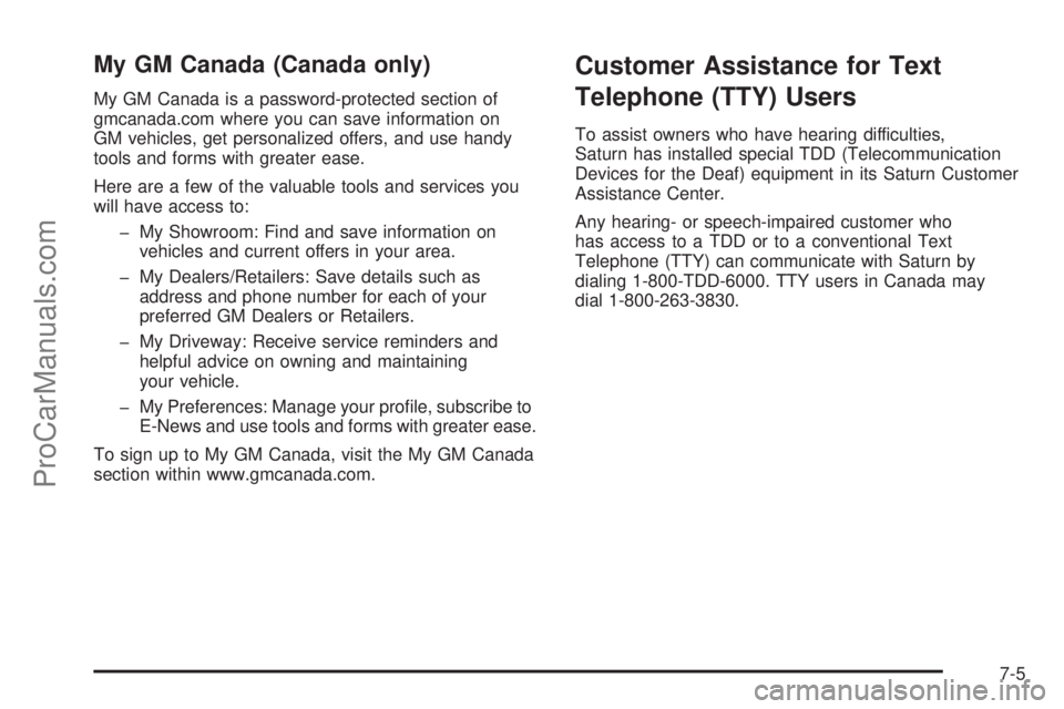 SATURN AURA 2008  Owners Manual My GM Canada (Canada only)
My GM Canada is a password-protected section of
gmcanada.com where you can save information on
GM vehicles, get personalized offers, and use handy
tools and forms with great