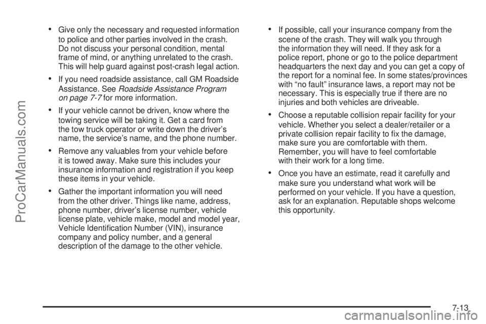 SATURN AURA 2008 Owners Guide Give only the necessary and requested information
to police and other parties involved in the crash.
Do not discuss your personal condition, mental
frame of mind, or anything unrelated to the crash.

