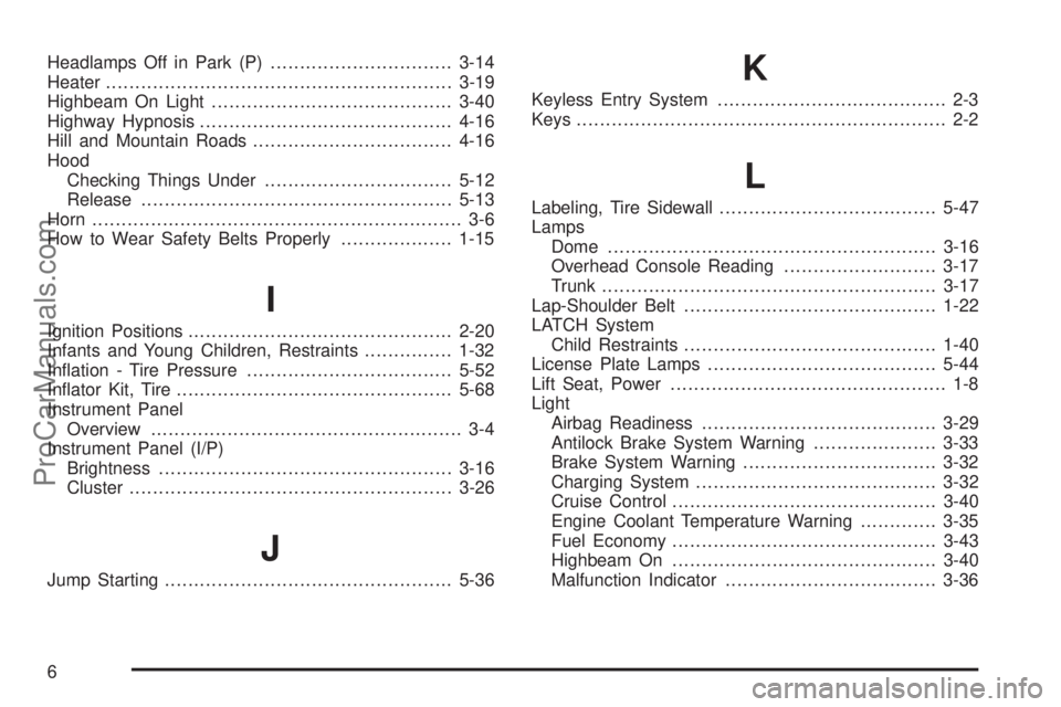 SATURN AURA 2008  Owners Manual Headlamps Off in Park (P)...............................3-14
Heater...........................................................3-19
Highbeam On Light.........................................3-40
Highwa
