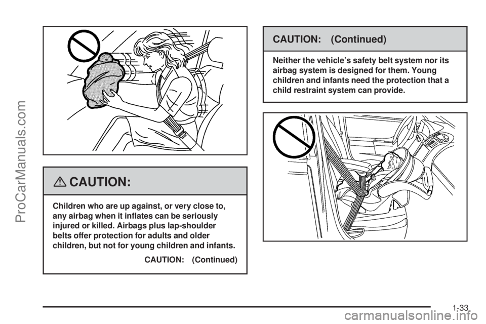 SATURN AURA 2008  Owners Manual {CAUTION:
Children who are up against, or very close to,
any airbag when it in�ates can be seriously
injured or killed. Airbags plus lap-shoulder
belts offer protection for adults and older
children, 