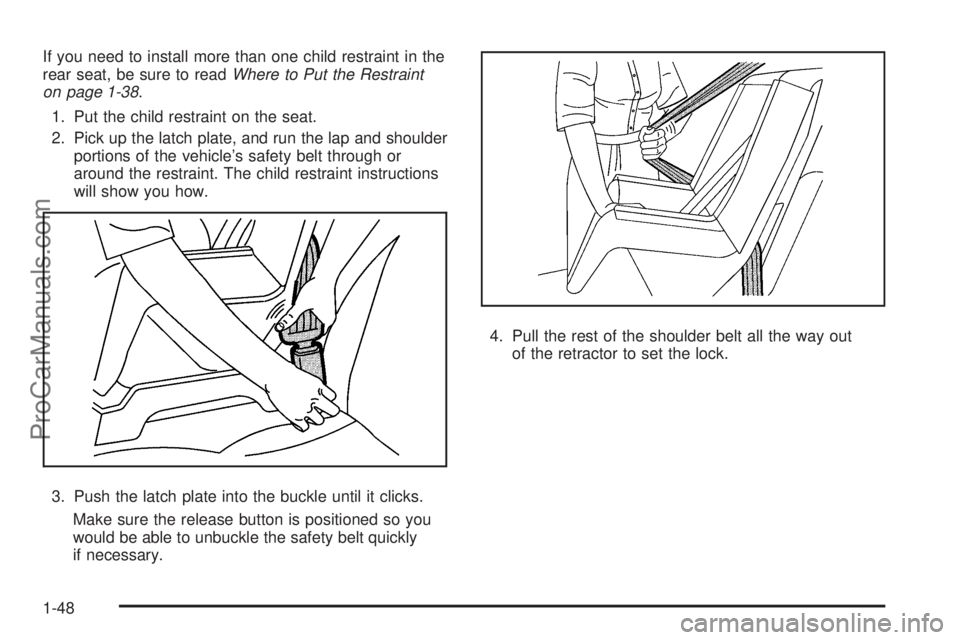 SATURN AURA 2008 Workshop Manual If you need to install more than one child restraint in the
rear seat, be sure to readWhere to Put the Restraint
on page 1-38.
1. Put the child restraint on the seat.
2. Pick up the latch plate, and r