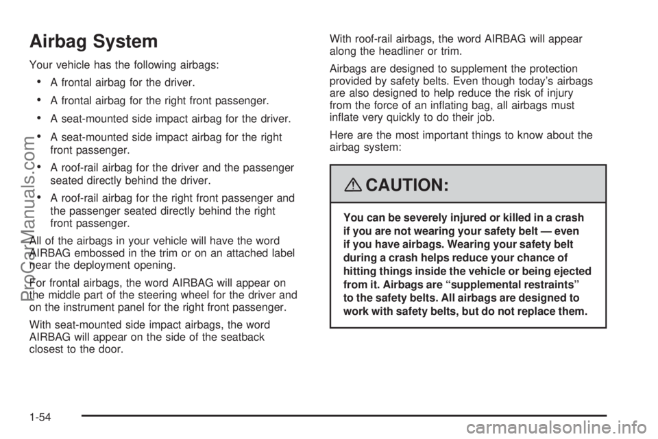 SATURN AURA 2008 Owners Manual Airbag System
Your vehicle has the following airbags:
A frontal airbag for the driver.
A frontal airbag for the right front passenger.
A seat-mounted side impact airbag for the driver.
A seat-moun SATURN AURA 2008 Owners Manual Airbag System
Your vehicle has the following airbags:
A frontal airbag for the driver.
A frontal airbag for the right front passenger.
A seat-mounted side impact airbag for the driver.
A seat-moun