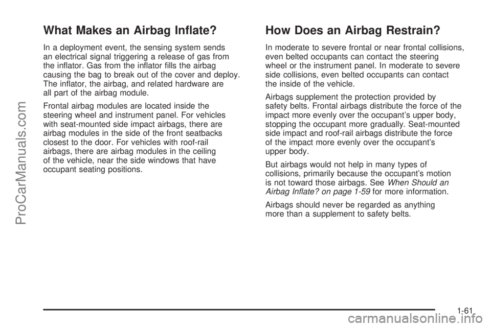 SATURN AURA 2008  Owners Manual What Makes an Airbag In�ate?
In a deployment event, the sensing system sends
an electrical signal triggering a release of gas from
the in�ator. Gas from the in�ator �lls the airbag
causing the bag to 