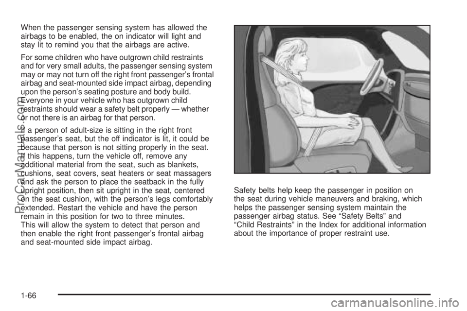 SATURN AURA 2008 Owners Manual When the passenger sensing system has allowed the
airbags to be enabled, the on indicator will light and
stay lit to remind you that the airbags are active.
For some children who have outgrown child r SATURN AURA 2008 Owners Manual When the passenger sensing system has allowed the
airbags to be enabled, the on indicator will light and
stay lit to remind you that the airbags are active.
For some children who have outgrown child r