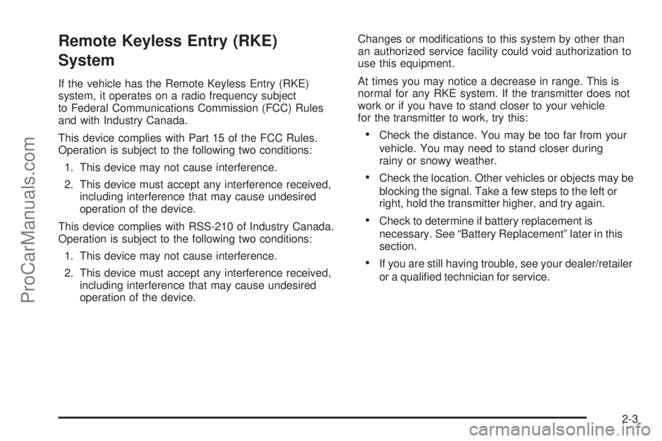 SATURN AURA 2008 Owners Manual Remote Keyless Entry (RKE)
System
If the vehicle has the Remote Keyless Entry (RKE)
system, it operates on a radio frequency subject
to Federal Communications Commission (FCC) Rules
and with Industry SATURN AURA 2008 Owners Manual Remote Keyless Entry (RKE)
System
If the vehicle has the Remote Keyless Entry (RKE)
system, it operates on a radio frequency subject
to Federal Communications Commission (FCC) Rules
and with Industry