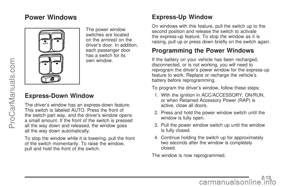 SATURN AURA 2008 Manual Online Power Windows
The power window
switches are located
on the armrest on the
driver’s door. In addition,
each passenger door
has a switch for its
own window.
Express-Down Window
The driver’s window h