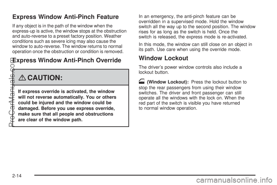 SATURN AURA 2008  Owners Manual Express Window Anti-Pinch Feature
If any object is in the path of the window when the
express-up is active, the window stops at the obstruction
and auto-reverse to a preset factory position. Weather
c