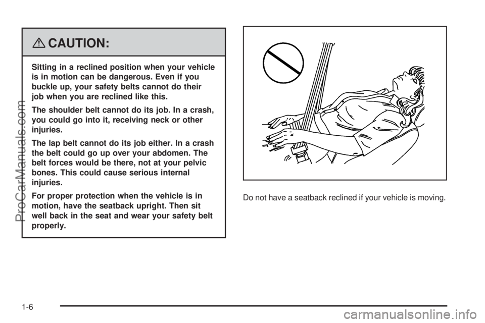 SATURN AURA 2008  Owners Manual {CAUTION:
Sitting in a reclined position when your vehicle
is in motion can be dangerous. Even if you
buckle up, your safety belts cannot do their
job when you are reclined like this.
The shoulder bel