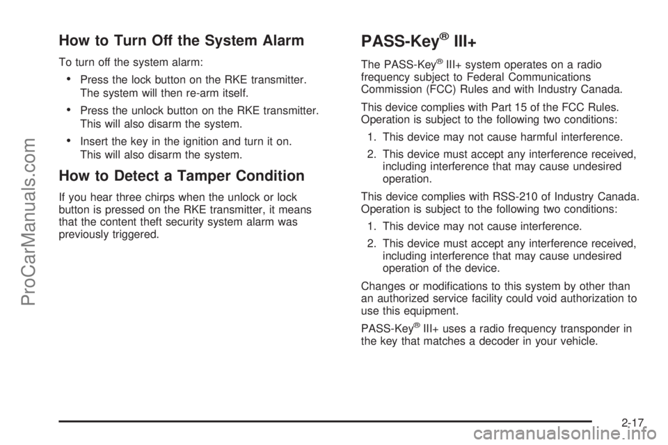 SATURN AURA 2008  Owners Manual How to Turn Off the System Alarm
To turn off the system alarm:
Press the lock button on the RKE transmitter.
The system will then re-arm itself.
Press the unlock button on the RKE transmitter.
This 