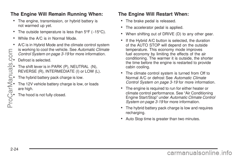 SATURN AURA 2008  Owners Manual The Engine Will Remain Running When:

The engine, transmission, or hybrid battery is
not warmed up yet.
The outside temperature is less than 5°F (−15°C).
While the A/C is in Normal Mode.
A/C i