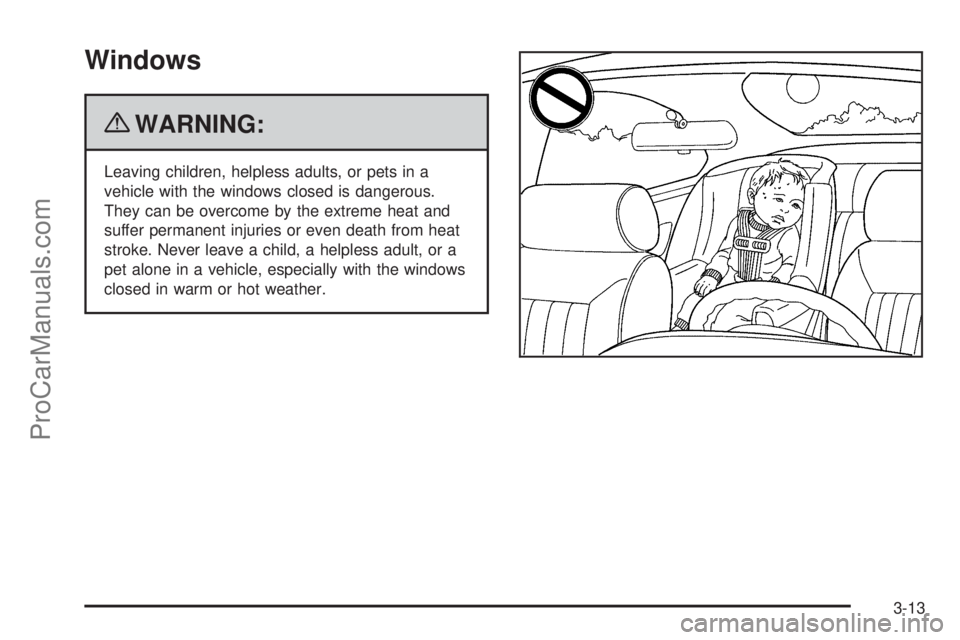 SATURN AURA 2010 Owners Manual Windows
{WARNING:
Leaving children, helpless adults, or pets in a
vehicle with the windows closed is dangerous.
They can be overcome by the extreme heat and
suffer permanent injuries or even death fro SATURN AURA 2010 Owners Manual Windows
{WARNING:
Leaving children, helpless adults, or pets in a
vehicle with the windows closed is dangerous.
They can be overcome by the extreme heat and
suffer permanent injuries or even death fro