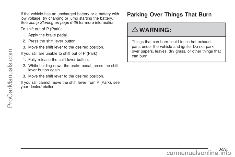 SATURN AURA 2010 Owners Manual If the vehicle has an uncharged battery or a battery with
low voltage, try charging or jump starting the battery.
SeeJump Starting on page 6-36for more information.
To shift out of P (Park):
1. Apply SATURN AURA 2010 Owners Manual If the vehicle has an uncharged battery or a battery with
low voltage, try charging or jump starting the battery.
SeeJump Starting on page 6-36for more information.
To shift out of P (Park):
1. Apply