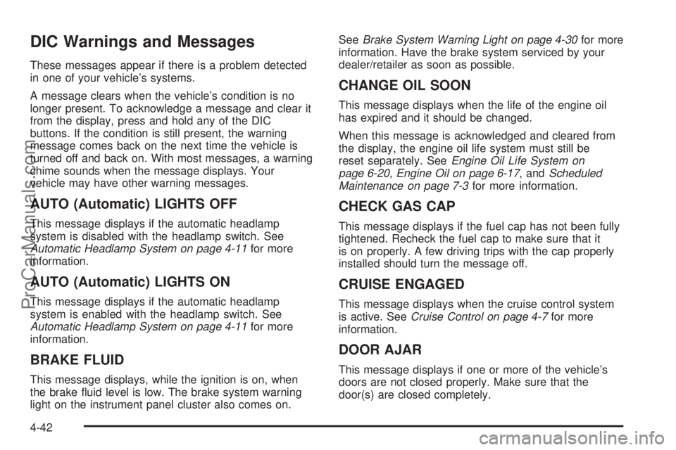 SATURN AURA 2010 User Guide DIC Warnings and Messages
These messages appear if there is a problem detected
in one of your vehicle’s systems.
A message clears when the vehicle’s condition is no
longer present. To acknowledge SATURN AURA 2010 User Guide DIC Warnings and Messages
These messages appear if there is a problem detected
in one of your vehicle’s systems.
A message clears when the vehicle’s condition is no
longer present. To acknowledge