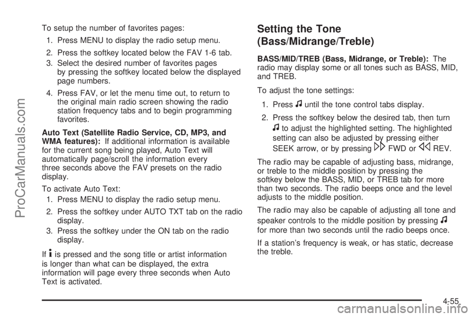 SATURN AURA 2010 Service Manual To setup the number of favorites pages:
1. Press MENU to display the radio setup menu.
2. Press the softkey located below the FAV 1-6 tab.
3. Select the desired number of favorites pages
by pressing t SATURN AURA 2010 Service Manual To setup the number of favorites pages:
1. Press MENU to display the radio setup menu.
2. Press the softkey located below the FAV 1-6 tab.
3. Select the desired number of favorites pages
by pressing t