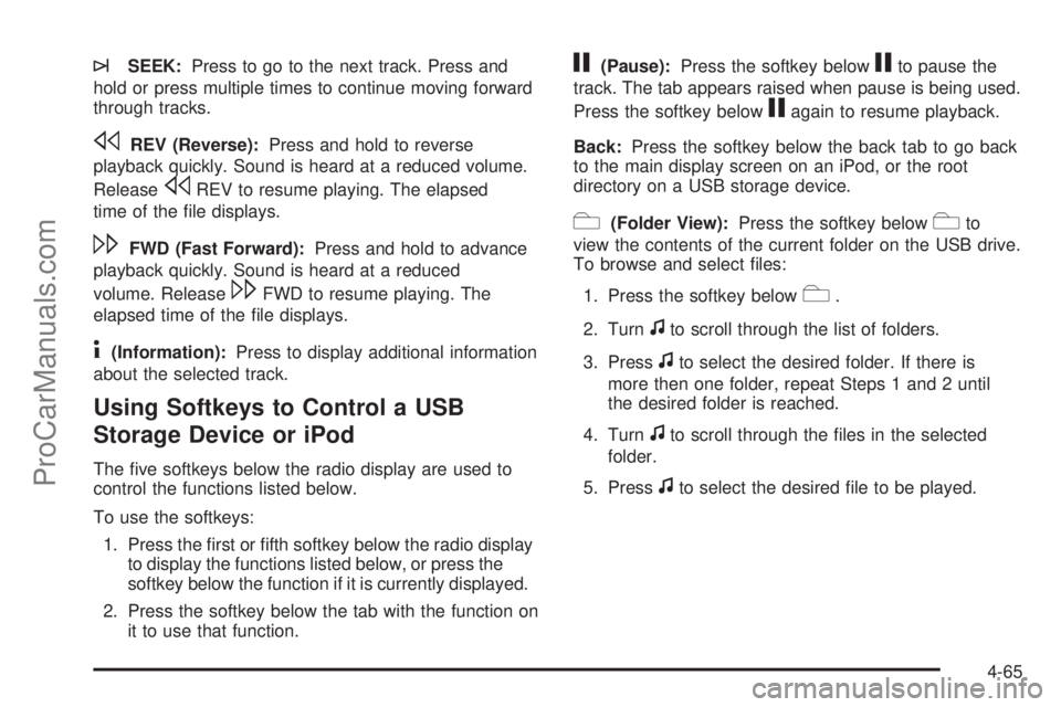 SATURN AURA 2010 Service Manual ¨SEEK:Press to go to the next track. Press and
hold or press multiple times to continue moving forward
through tracks.
sREV (Reverse):Press and hold to reverse
playback quickly. Sound is heard at a r SATURN AURA 2010 Service Manual ¨SEEK:Press to go to the next track. Press and
hold or press multiple times to continue moving forward
through tracks.
sREV (Reverse):Press and hold to reverse
playback quickly. Sound is heard at a r