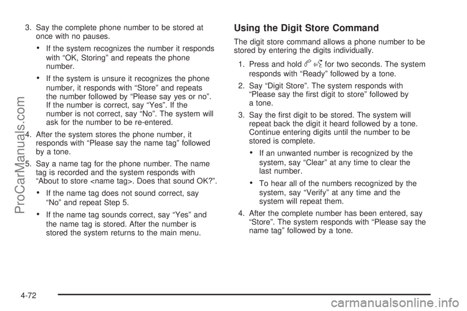 SATURN AURA 2010 User Guide 3. Say the complete phone number to be stored at
once with no pauses.
•If the system recognizes the number it responds
with “OK, Storing” and repeats the phone
number.
•If the system is unsure