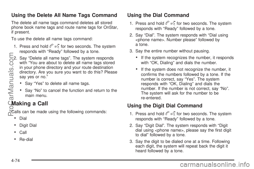 SATURN AURA 2010 User Guide Using the Delete All Name Tags Command
The delete all name tags command deletes all stored
phone book name tags and route name tags for OnStar,
if present.
To use the delete all name tags command:
1. 