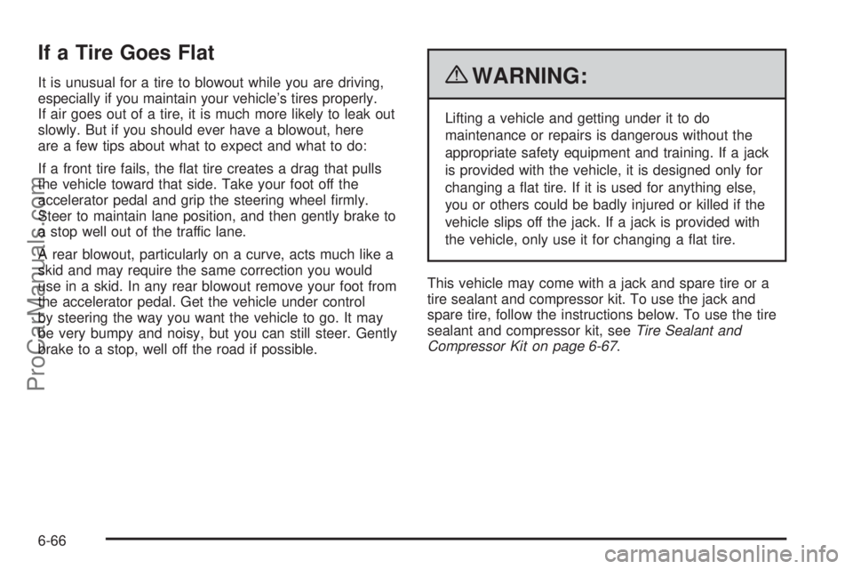 SATURN AURA 2010 Owners Manual If a Tire Goes Flat
It is unusual for a tire to blowout while you are driving,
especially if you maintain your vehicle’s tires properly.
If air goes out of a tire, it is much more likely to leak out SATURN AURA 2010 Owners Manual If a Tire Goes Flat
It is unusual for a tire to blowout while you are driving,
especially if you maintain your vehicle’s tires properly.
If air goes out of a tire, it is much more likely to leak out