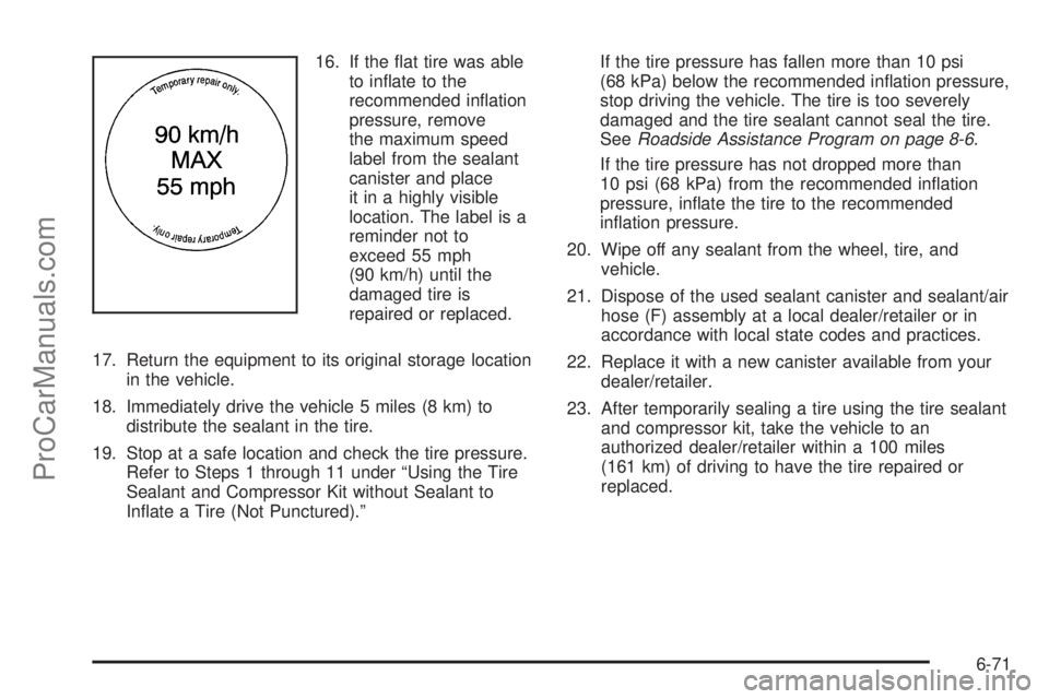 SATURN AURA 2010  Owners Manual 16. If the ﬂat tire was able
to inﬂate to the
recommended inﬂation
pressure, remove
the maximum speed
label from the sealant
canister and place
it in a highly visible
location. The label is a
re