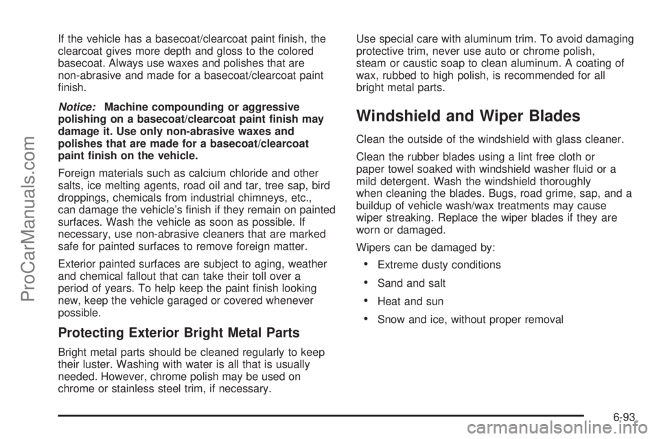 SATURN AURA 2010 Owners Manual If the vehicle has a basecoat/clearcoat paint finish, the
clearcoat gives more depth and gloss to the colored
basecoat. Always use waxes and polishes that are
non-abrasive and made for a basecoat/cle SATURN AURA 2010 Owners Manual If the vehicle has a basecoat/clearcoat paint finish, the
clearcoat gives more depth and gloss to the colored
basecoat. Always use waxes and polishes that are
non-abrasive and made for a basecoat/cle