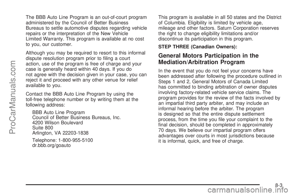 SATURN AURA 2010  Owners Manual The BBB Auto Line Program is an out-of-court program
administered by the Council of Better Business
Bureaus to settle automotive disputes regarding vehicle
repairs or the interpretation of the New Veh