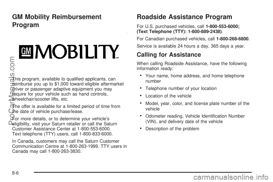 SATURN AURA 2010  Owners Manual GM Mobility Reimbursement
Program
This program, available to qualiﬁed applicants, can
reimburse you up to $1,000 toward eligible aftermarket
driver or passenger adaptive equipment you may
require fo