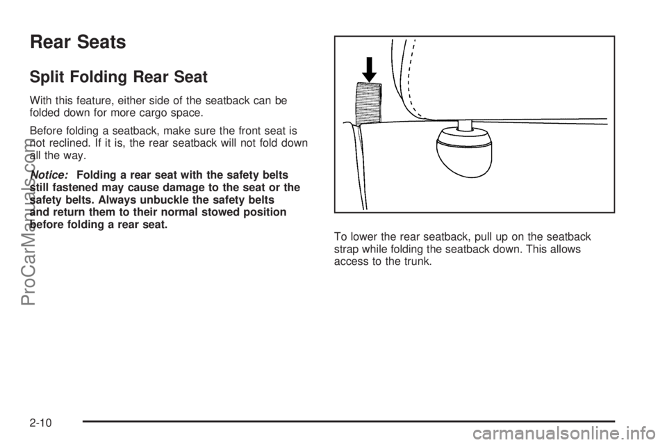 SATURN AURA 2010 Service Manual Rear Seats
Split Folding Rear Seat
With this feature, either side of the seatback can be
folded down for more cargo space.
Before folding a seatback, make sure the front seat is
not reclined. If it is
