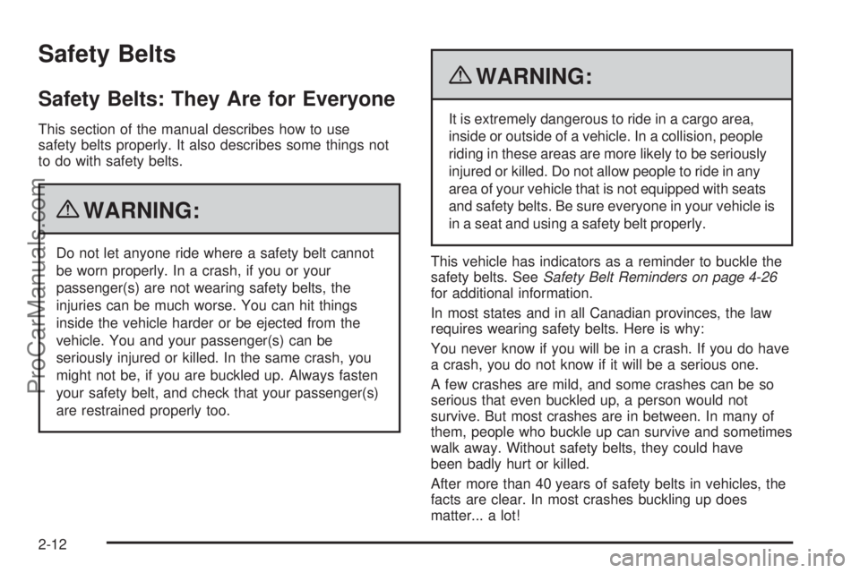 SATURN AURA 2010 Service Manual Safety Belts
Safety Belts: They Are for Everyone
This section of the manual describes how to use
safety belts properly. It also describes some things not
to do with safety belts.
{WARNING:
Do not let SATURN AURA 2010 Service Manual Safety Belts
Safety Belts: They Are for Everyone
This section of the manual describes how to use
safety belts properly. It also describes some things not
to do with safety belts.
{WARNING:
Do not let