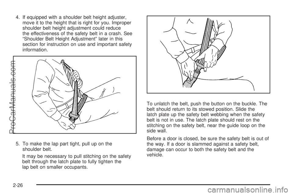 SATURN AURA 2010  Owners Manual 4. If equipped with a shoulder belt height adjuster,
move it to the height that is right for you. Improper
shoulder belt height adjustment could reduce
the effectiveness of the safety belt in a crash.