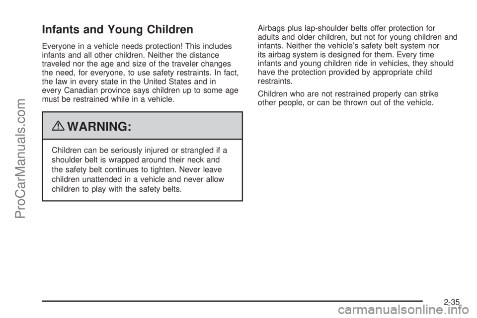 SATURN AURA 2010 Repair Manual Infants and Young Children
Everyone in a vehicle needs protection! This includes
infants and all other children. Neither the distance
traveled nor the age and size of the traveler changes
the need, fo SATURN AURA 2010 Repair Manual Infants and Young Children
Everyone in a vehicle needs protection! This includes
infants and all other children. Neither the distance
traveled nor the age and size of the traveler changes
the need, fo