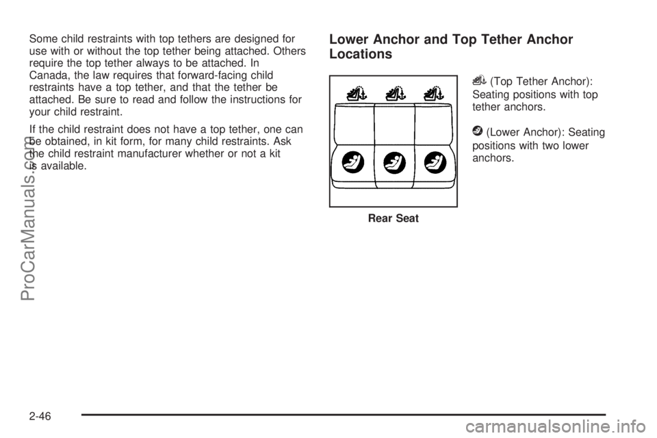 SATURN AURA 2010 Manual PDF Some child restraints with top tethers are designed for
use with or without the top tether being attached. Others
require the top tether always to be attached. In
Canada, the law requires that forward
