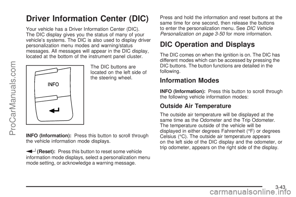 SATURN AURA 2009  Owners Manual Driver Information Center (DIC)
Your vehicle has a Driver Information Center (DIC).
The DIC display gives you the status of many of your
vehicle’s systems. The DIC is also used to display driver
per