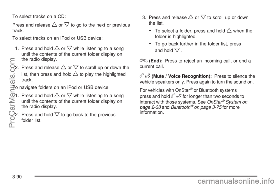 SATURN AURA 2009 Owners Manual To select tracks on a CD:
Press and release
worxto go to the next or previous
track.
To select tracks on an iPod or USB device:
1. Press and hold
worxwhile listening to a song
until the contents of th SATURN AURA 2009 Owners Manual To select tracks on a CD:
Press and release
worxto go to the next or previous
track.
To select tracks on an iPod or USB device:
1. Press and hold
worxwhile listening to a song
until the contents of th