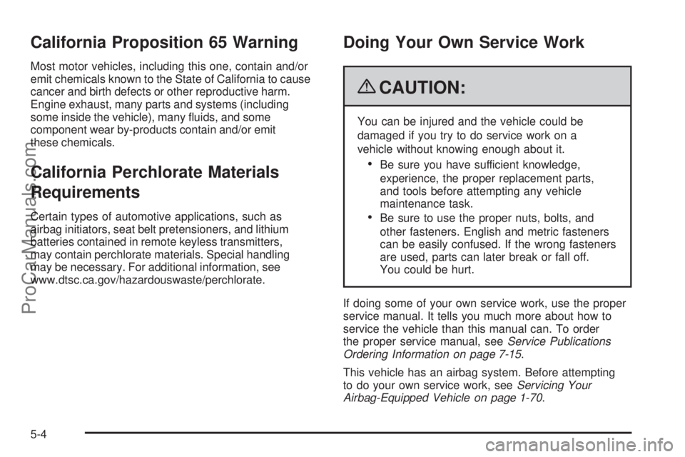 SATURN AURA 2009  Owners Manual California Proposition 65 Warning
Most motor vehicles, including this one, contain and/or
emit chemicals known to the State of California to cause
cancer and birth defects or other reproductive harm.
