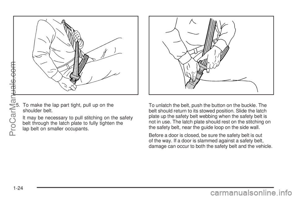 SATURN AURA 2009 Owners Manual 5. To make the lap part tight, pull up on the
shoulder belt.
It may be necessary to pull stitching on the safety
belt through the latch plate to fully tighten the
lap belt on smaller occupants.To unla