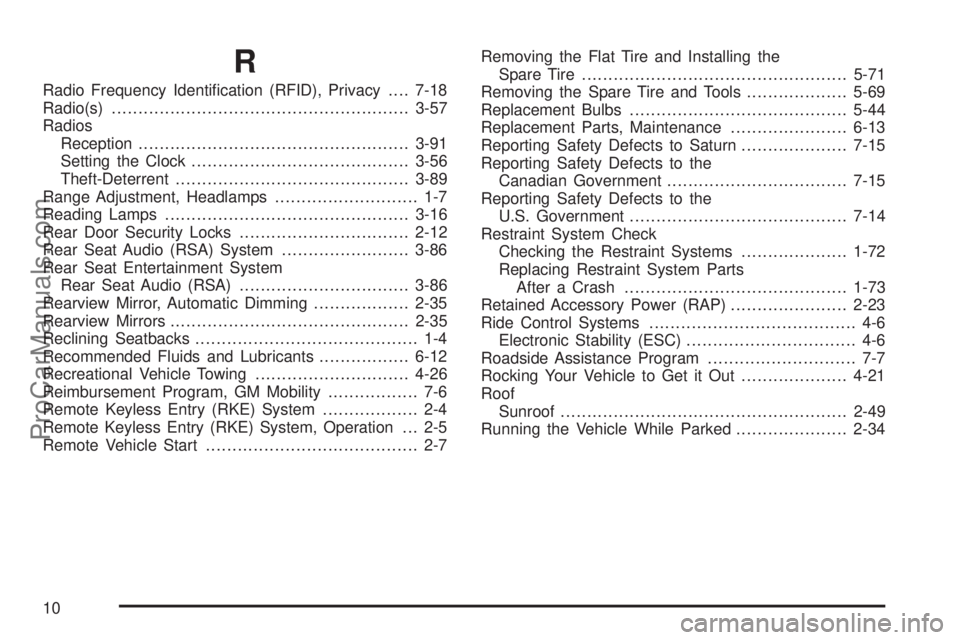 SATURN AURA 2009  Owners Manual R
Radio Frequency Identi�cation (RFID), Privacy....7-18
Radio(s)........................................................3-57
Radios
Reception...................................................3-91
Set