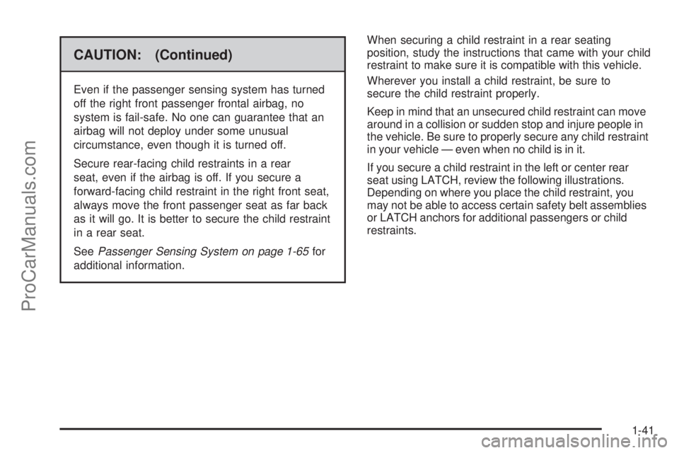 SATURN AURA 2009 Service Manual CAUTION: (Continued)
Even if the passenger sensing system has turned
off the right front passenger frontal airbag, no
system is fail-safe. No one can guarantee that an
airbag will not deploy under som