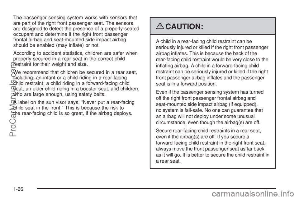 SATURN AURA 2009  Owners Manual The passenger sensing system works with sensors that
are part of the right front passenger seat. The sensors
are designed to detect the presence of a properly-seated
occupant and determine if the righ