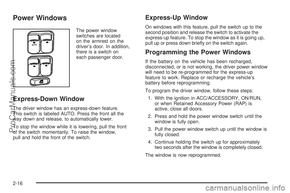 SATURN AURA 2009 User Guide Power Windows
The power window
switches are located
on the armrest on the
driver’s door. In addition,
there is a switch on
each passenger door.
Express-Down Window
The driver window has an express-d SATURN AURA 2009 User Guide Power Windows
The power window
switches are located
on the armrest on the
driver’s door. In addition,
there is a switch on
each passenger door.
Express-Down Window
The driver window has an express-d