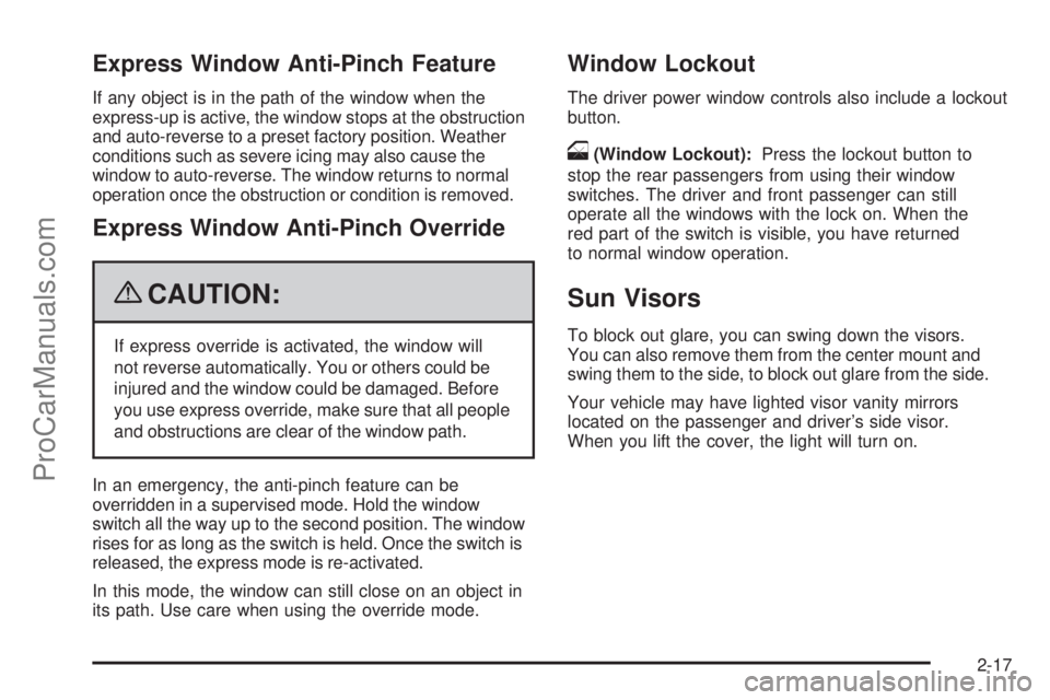 SATURN AURA 2009  Owners Manual Express Window Anti-Pinch Feature
If any object is in the path of the window when the
express-up is active, the window stops at the obstruction
and auto-reverse to a preset factory position. Weather
c