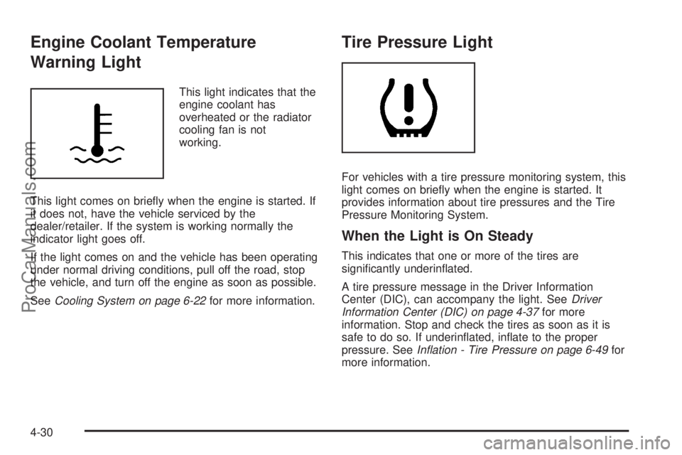 SATURN AURA HYBRID 2010 Owners Manual Engine Coolant Temperature
Warning Light
This light indicates that the
engine coolant has
overheated or the radiator
cooling fan is not
working.
This light comes on briefly when the engine is started SATURN AURA HYBRID 2010 Owners Manual Engine Coolant Temperature
Warning Light
This light indicates that the
engine coolant has
overheated or the radiator
cooling fan is not
working.
This light comes on briefly when the engine is started