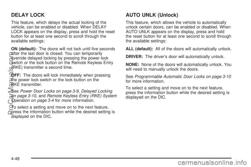 SATURN AURA HYBRID 2010 Owners Manual DELAY LOCK
This feature, which delays the actual locking of the
vehicle, can be enabled or disabled. When DELAY
LOCK appears on the display, press and hold the reset
button for at least one second to SATURN AURA HYBRID 2010 Owners Manual DELAY LOCK
This feature, which delays the actual locking of the
vehicle, can be enabled or disabled. When DELAY
LOCK appears on the display, press and hold the reset
button for at least one second to