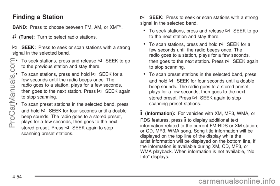 SATURN AURA HYBRID 2010 Owners Manual Finding a Station
BAND:Press to choose between FM, AM, or XM™.
f(Tune):Turn to select radio stations.
©SEEK:Press to seek or scan stations with a strong
signal in the selected band.
•To seek stat SATURN AURA HYBRID 2010 Owners Manual Finding a Station
BAND:Press to choose between FM, AM, or XM™.
f(Tune):Turn to select radio stations.
©SEEK:Press to seek or scan stations with a strong
signal in the selected band.
•To seek stat