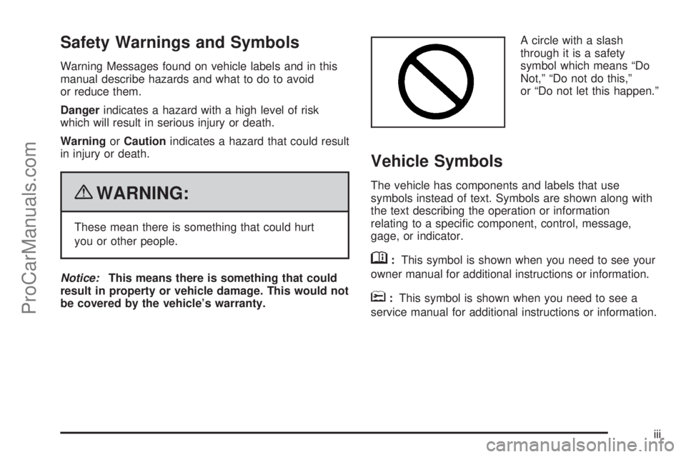 SATURN AURA HYBRID 2010  Owners Manual Safety Warnings and Symbols
Warning Messages found on vehicle labels and in this
manual describe hazards and what to do to avoid
or reduce them.
Dangerindicates a hazard with a high level of risk
whic