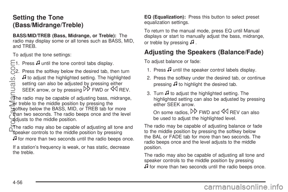 SATURN AURA HYBRID 2010 Owners Manual Setting the Tone
(Bass/Midrange/Treble)
BASS/MID/TREB (Bass, Midrange, or Treble):The
radio may display some or all tones such as BASS, MID,
and TREB.
To adjust the tone settings:
1. Press
funtil the SATURN AURA HYBRID 2010 Owners Manual Setting the Tone
(Bass/Midrange/Treble)
BASS/MID/TREB (Bass, Midrange, or Treble):The
radio may display some or all tones such as BASS, MID,
and TREB.
To adjust the tone settings:
1. Press
funtil the