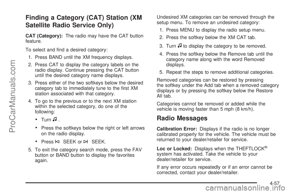 SATURN AURA HYBRID 2010 Owners Manual Finding a Category (CAT) Station (XM
Satellite Radio Service Only)
CAT (Category):The radio may have the CAT button
feature.
To select and find a desired category:
1. Press BAND until the XM frequenc SATURN AURA HYBRID 2010 Owners Manual Finding a Category (CAT) Station (XM
Satellite Radio Service Only)
CAT (Category):The radio may have the CAT button
feature.
To select and find a desired category:
1. Press BAND until the XM frequenc